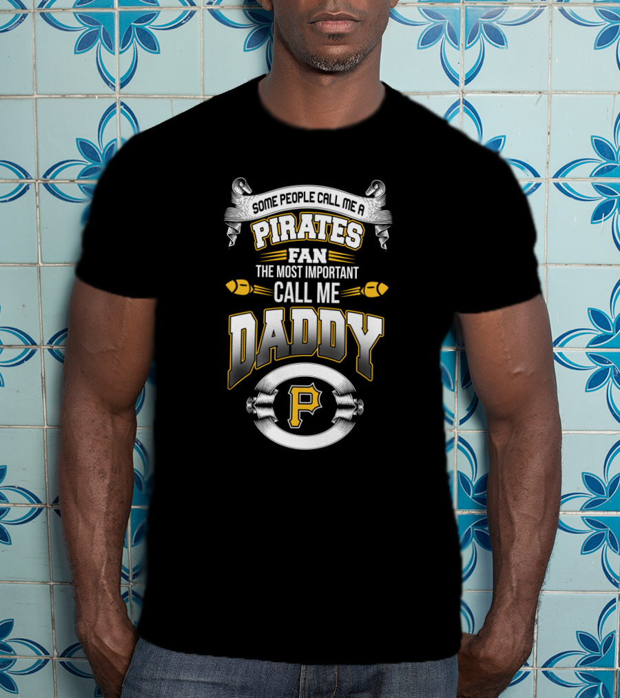 Pittsburgh Pirates Fan Some People Call Me Daddy Father's Day T-Shirt
