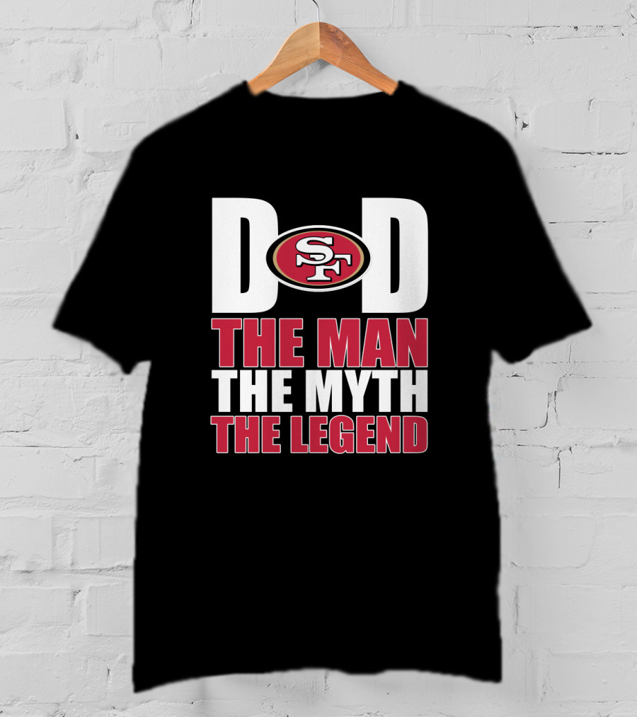 San Francisco 49ers Dad The Man The Myth The Legend T-Shirt