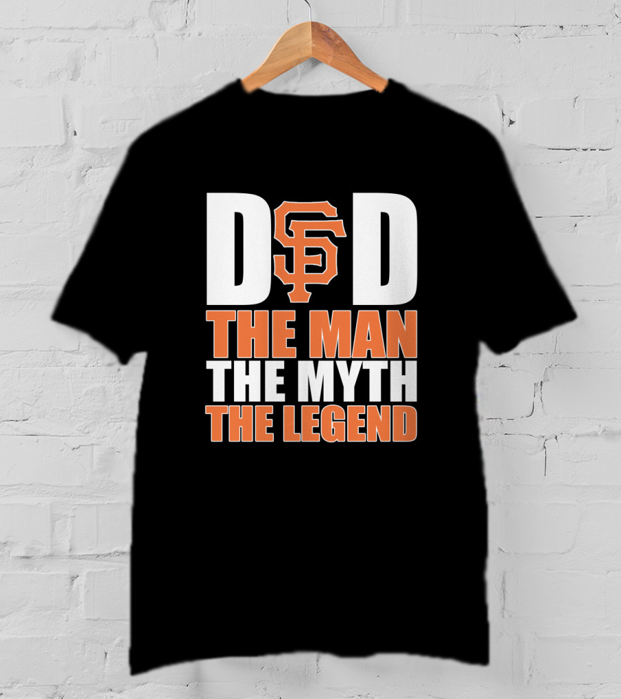 San Francisco Giants Dad The Man The Myth The Legend T-Shirt