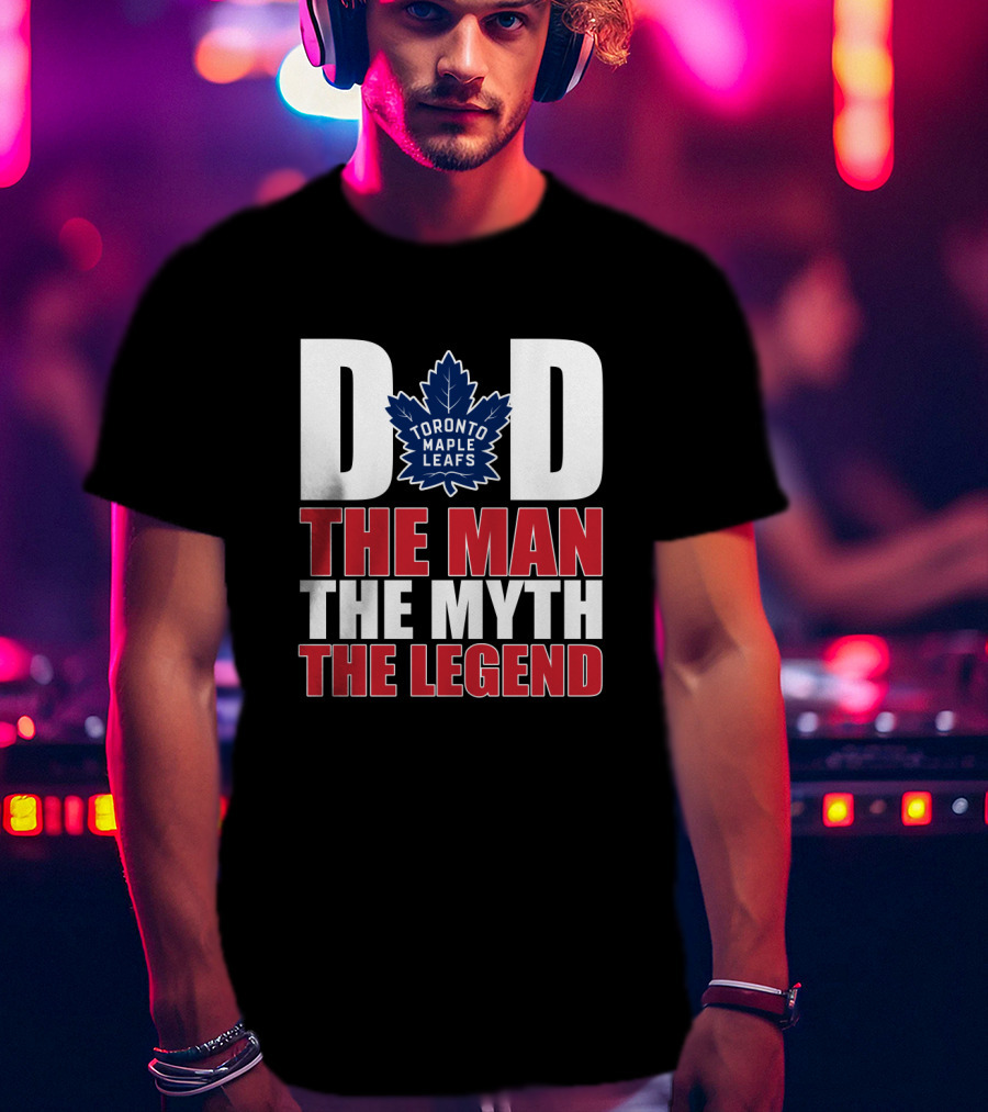 Toronto Maple Leafs Dad The Man The Myth The Legend T-Shirt