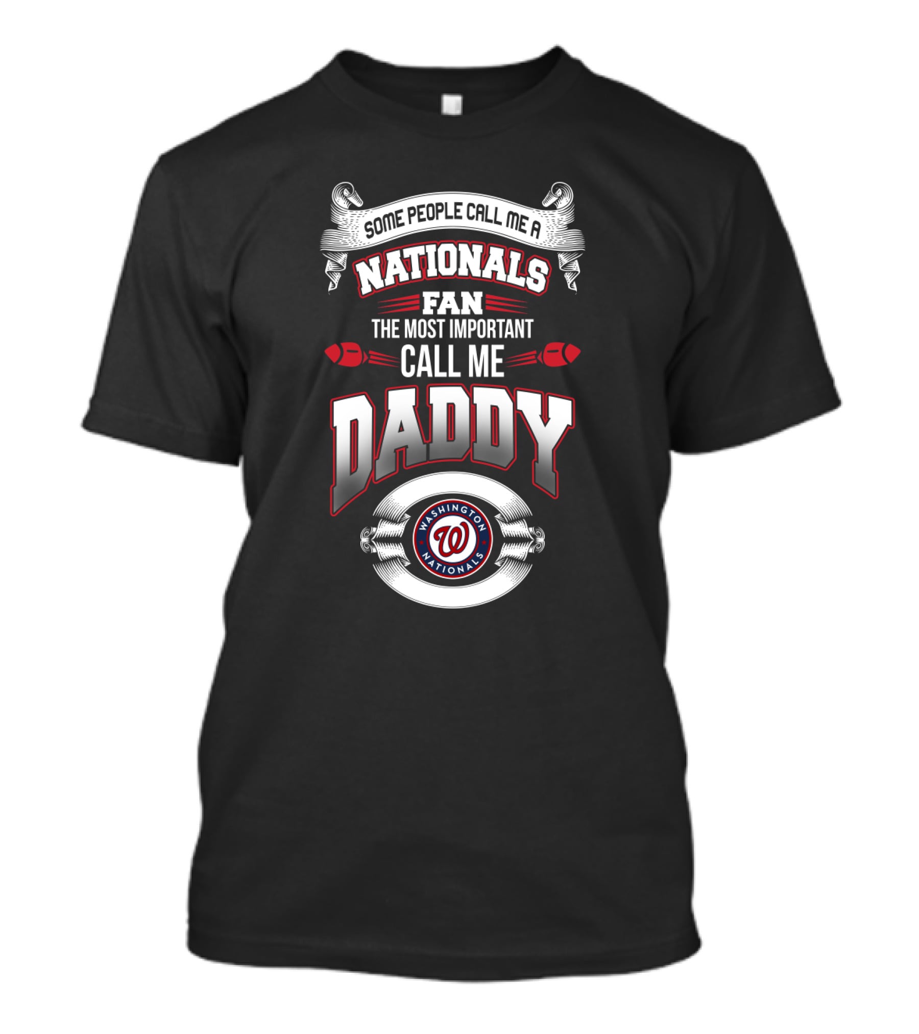 Some People Call Me A Washington Nationals Fan The Most Important Call Me Daddy T-Shirt