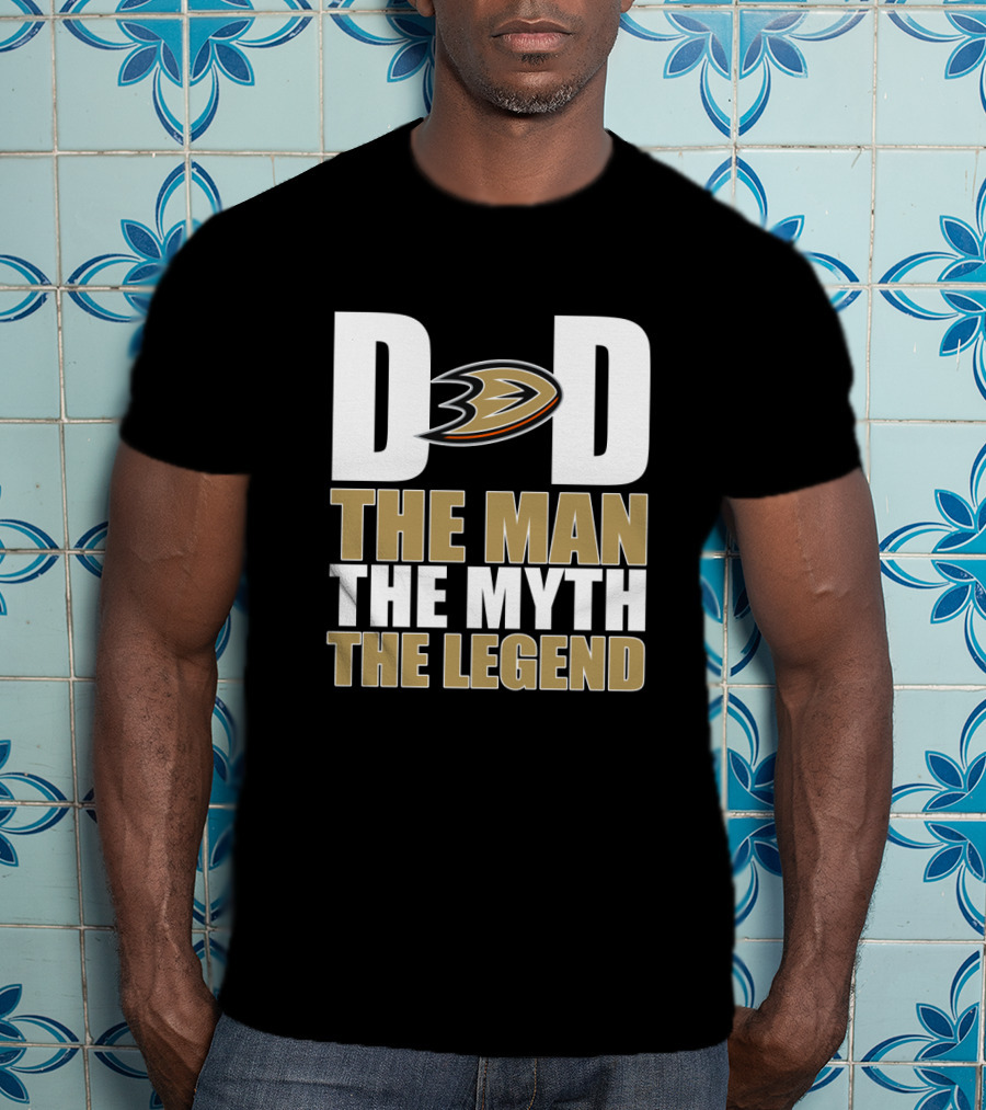 Anaheim Ducks Dad The Man The Myth The Legend T-Shirt