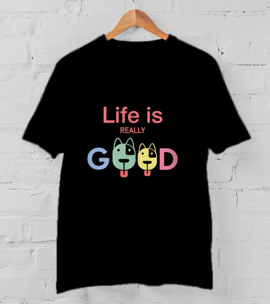 Life Is Really Good Colorful Dog Faces Text T-Shirt