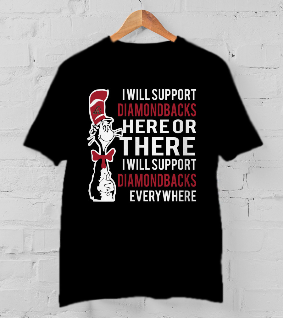 I Will Support Diamondbacks Everywhere Dr Seuss Cat Diamondbacks Fan T-Shirt