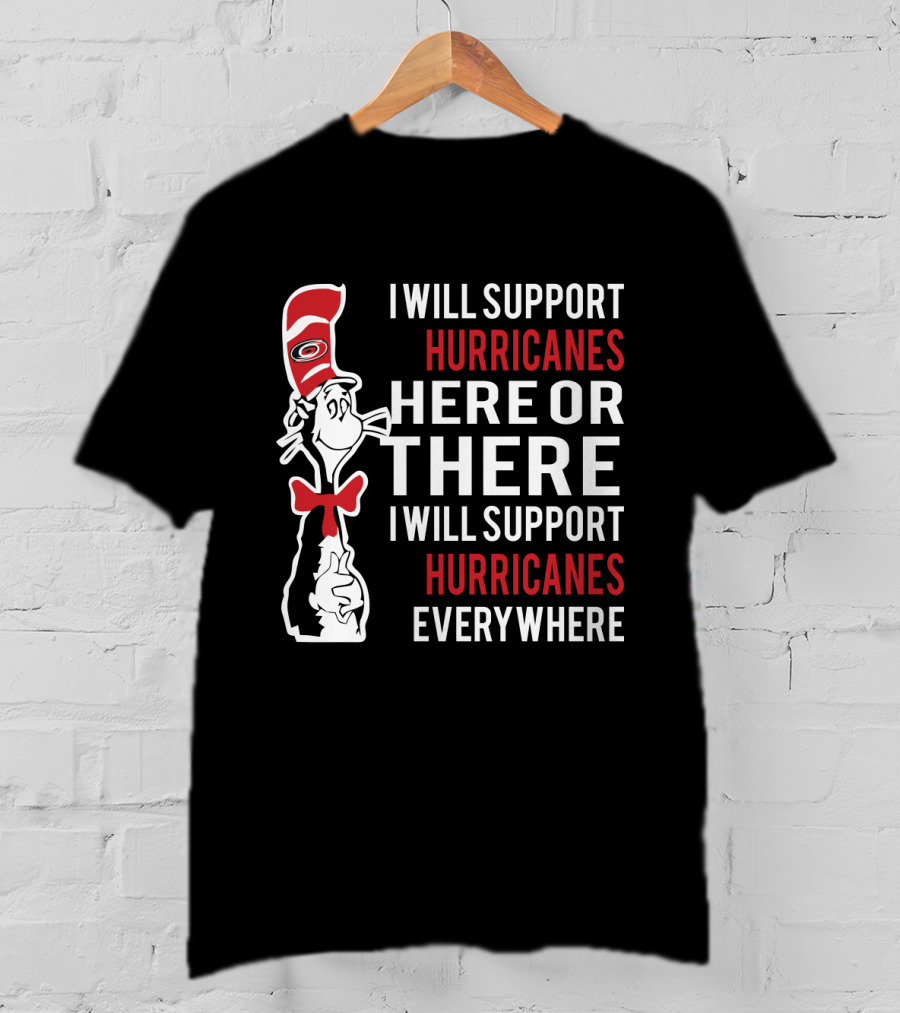Dr Seuss Cat I Will Support Hurricanes Here Or There Everywhere Carolina Hurricanes T-Shirt