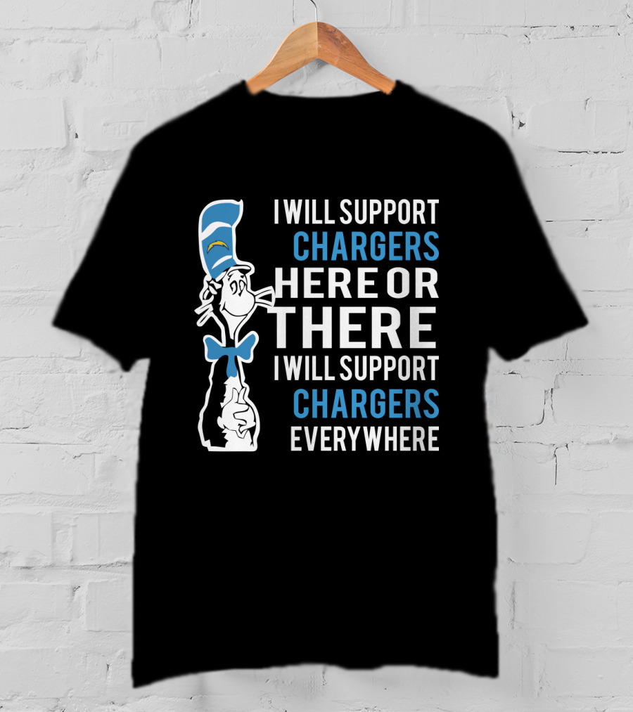 I Will Support Chargers Here Or There I Will Support Chargers Everywhere Dr Seuss Cat Los Angeles Chargers T-Shirt