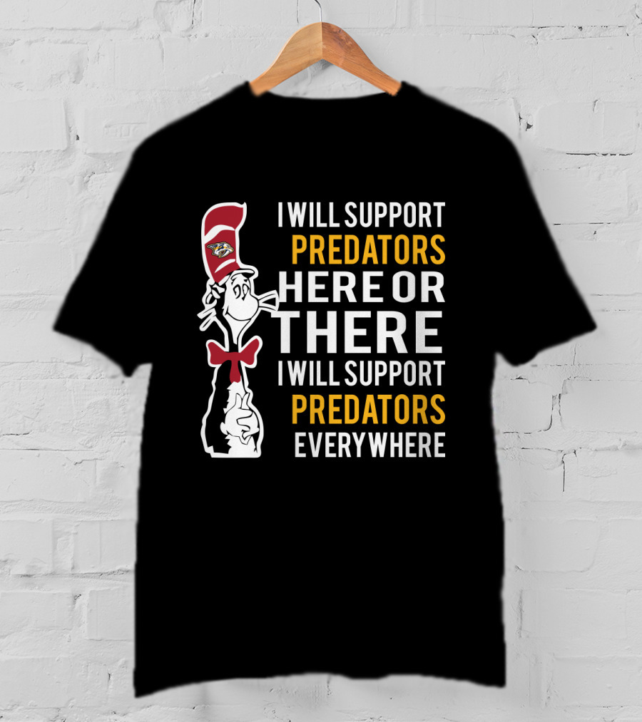 I Will Support Predators Here Or There I Will Support Predators Everywhere Dr Seuss Cat Nashville Predators T-Shirt