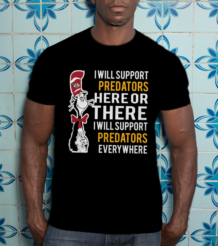 I Will Support Predators Here Or There I Will Support Predators Everywhere Dr Seuss Cat Nashville Predators T-Shirt