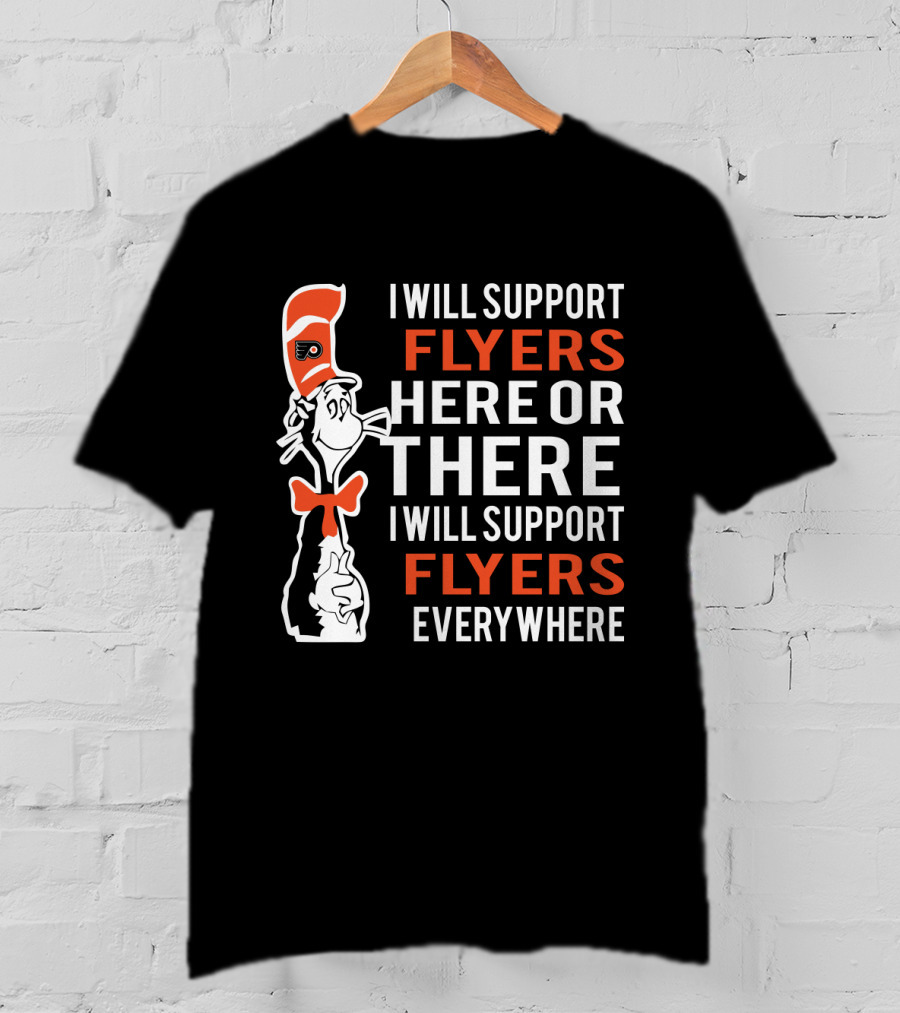 I Will Support Flyers Here Or There Cat In The Hat Philadelphia Flyers Everywhere T-Shirt