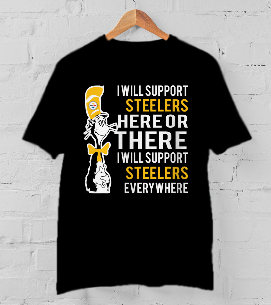 I Will Support Steelers Here Or There I Will Support Steelers Everywhere T-Shirt