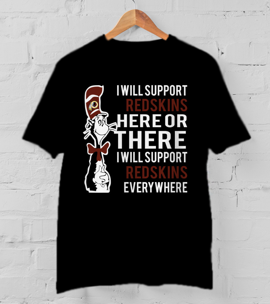 I Will Support Redskins Here Or There Dr Seuss Cat Redskins Everywhere T-Shirt