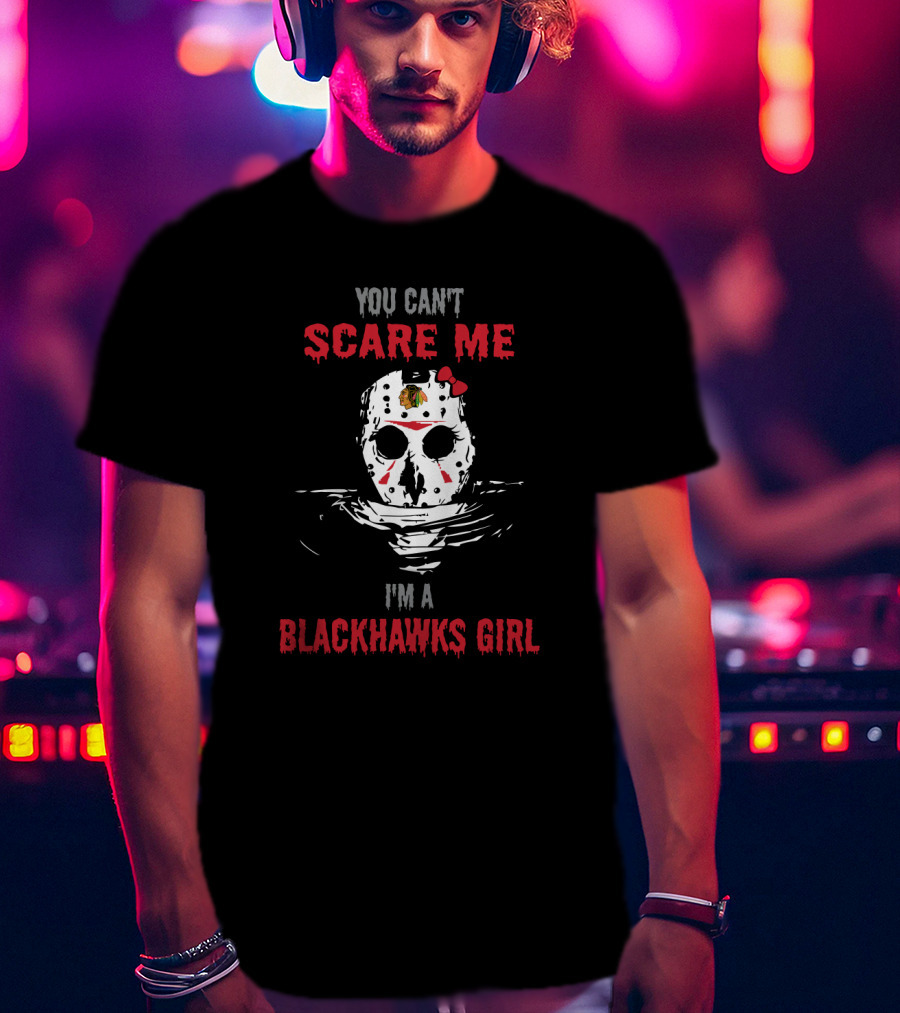 You Can't Scare Me I'm A Blackhawks Girl T-Shirt