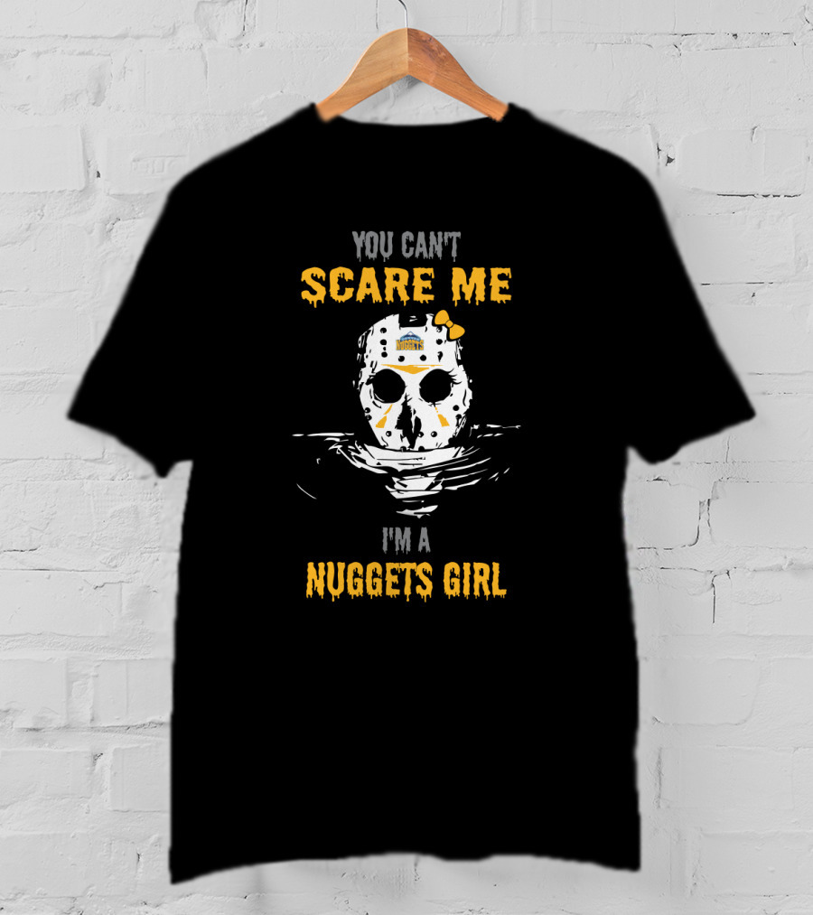 You Can't Scare Me I'm A Nuggets Girl Jason Voorhees Mask Denver Nuggets T-Shirt