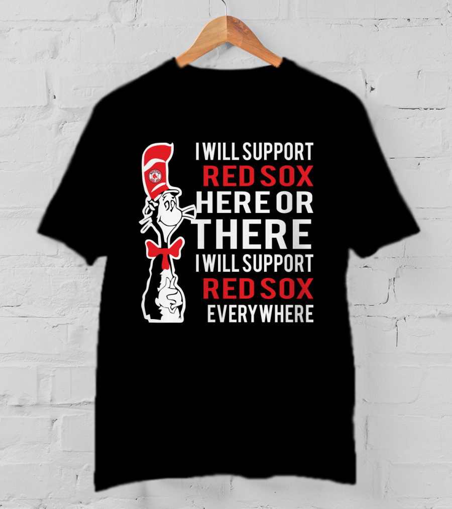 Dr Seuss Cat In The Hat Boston Red Sox Fans Support Everywhere T-Shirt