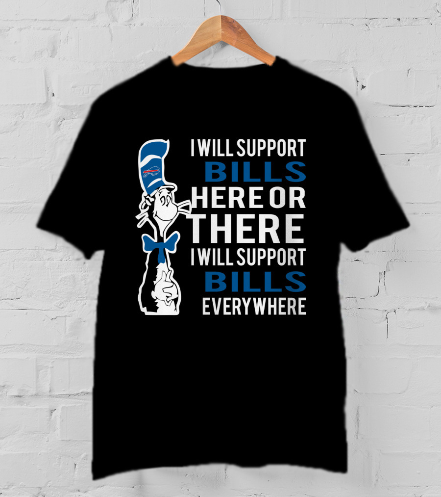 I Will Support Bills Here Or There I Will Support Bills Everywhere Dr Seuss Cat Buffalo Bills Fans T-Shirt