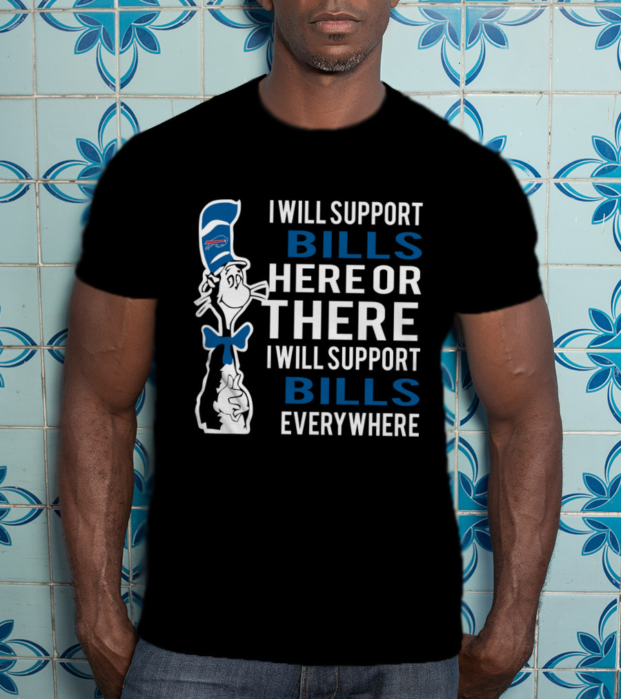 I Will Support Bills Here Or There I Will Support Bills Everywhere Dr Seuss Cat Buffalo Bills Fans T-Shirt