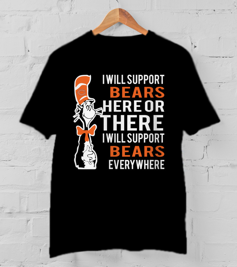 I Will Support Bears Here Or There Everywhere Dr Seuss Cat Chicago Bears Fans T-Shirt