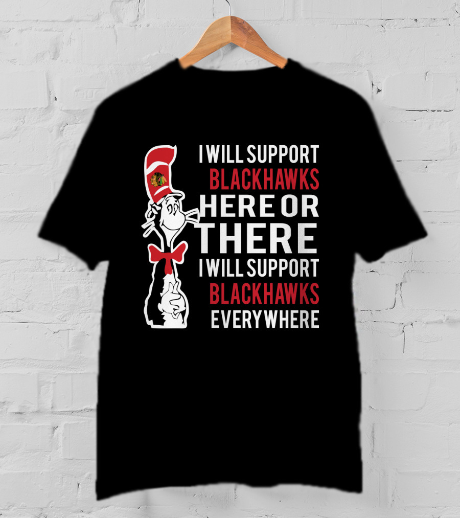 Dr Seuss Cat In The Hat Chicago Blackhawks Support Here Or There Everywhere T-Shirt