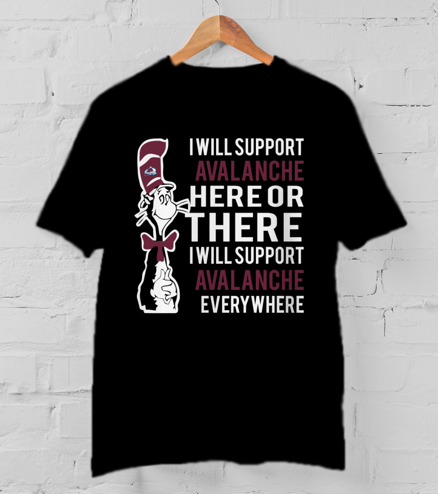 I Will Support Avalanche Here Or There Cat In The Hat Fans Everywhere T-Shirt