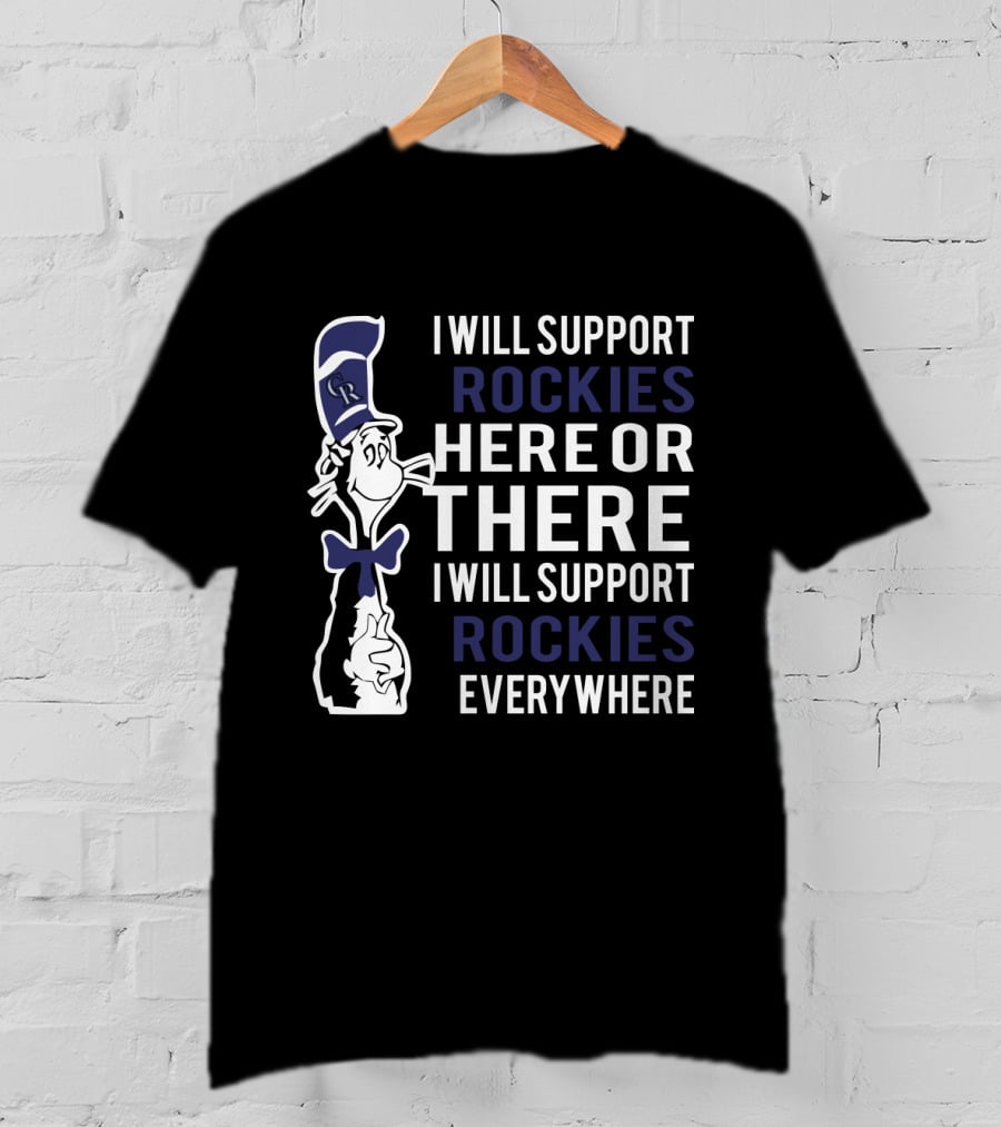 I Will Support Rockies Here Or There I Will Support Rockies Everywhere Dr Seuss Cat And Colorado Baseball Fans T-Shirt