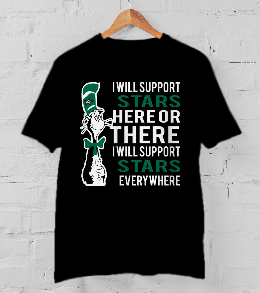 Dr Seuss Cat I Will Support Dallas Stars Here Or There Everywhere T-Shirt