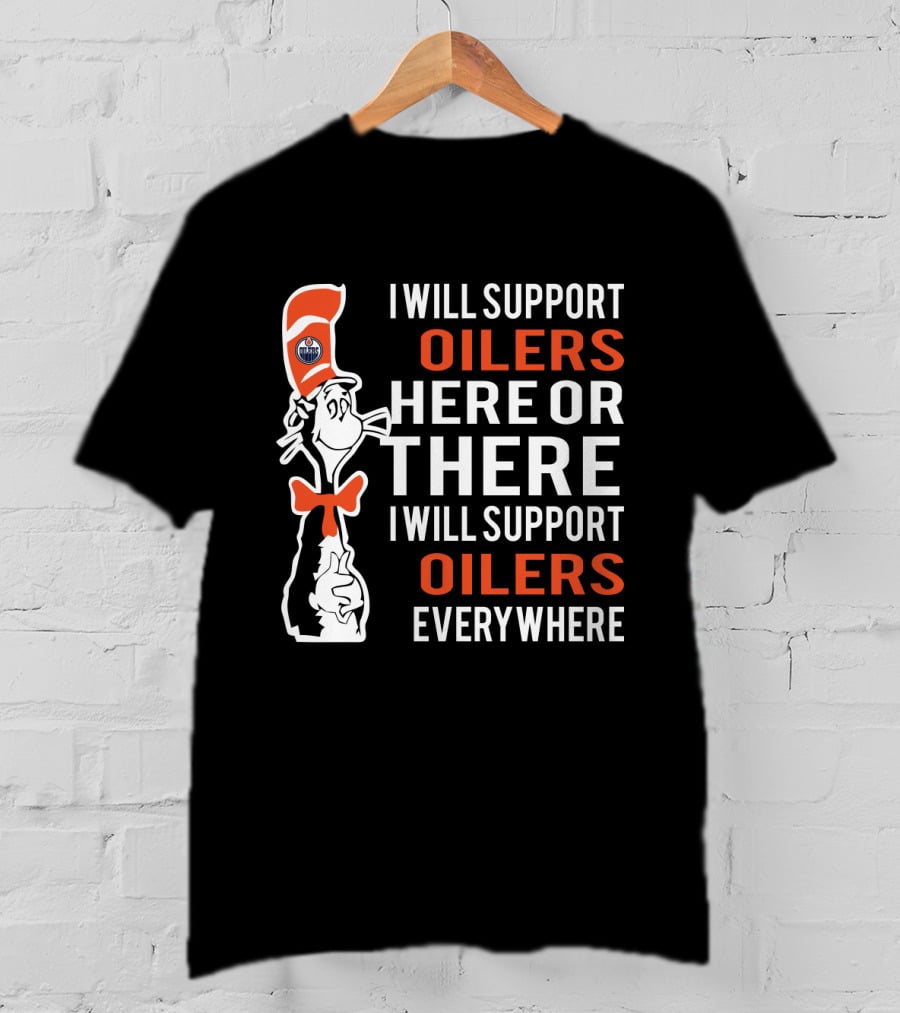 Dr Seuss Cat In The Hat I Will Support Oilers Everywhere Fans Edmonton Oilers T-Shirt