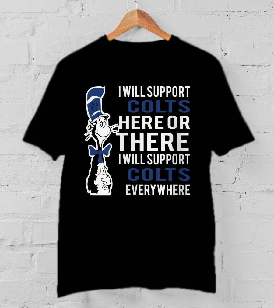 I Will Support Colts Here Or There I Will Support Colts Everywhere T-Shirt
