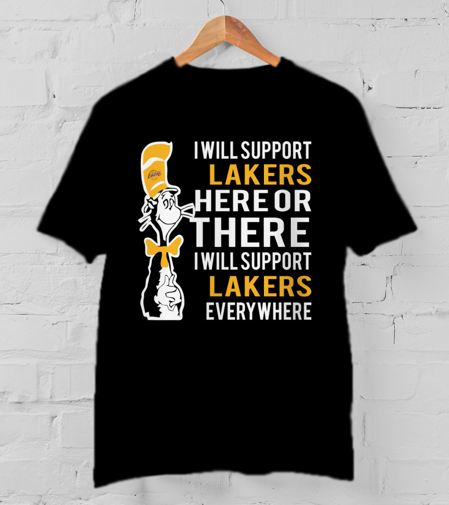 I Will Support Lakers Here Or There I Will Support Lakers Everywhere Dr Seuss Cat Hat T-Shirt