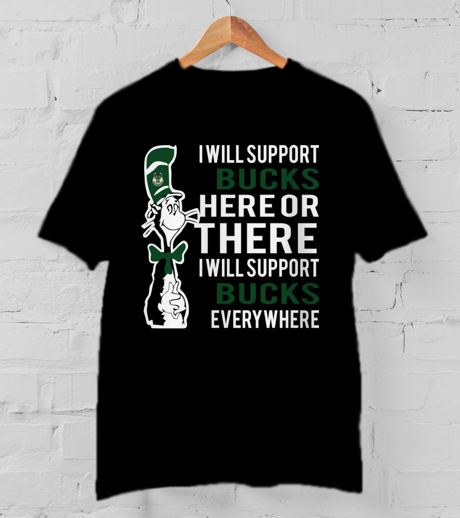 I Will Support Bucks Here Or There I Will Support Bucks Everywhere Dr Seuss Cat Milwaukee Bucks Fans T-Shirt