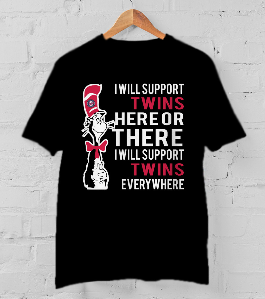 I Will Support Twins Here Or There Cat In The Hat Minnesota Twins Everywhere Fans T-Shirt