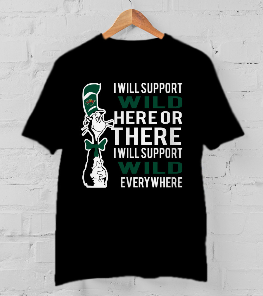 I Will Support Minnesota Wild Here There Everywhere Dr Seuss Cat T-Shirt