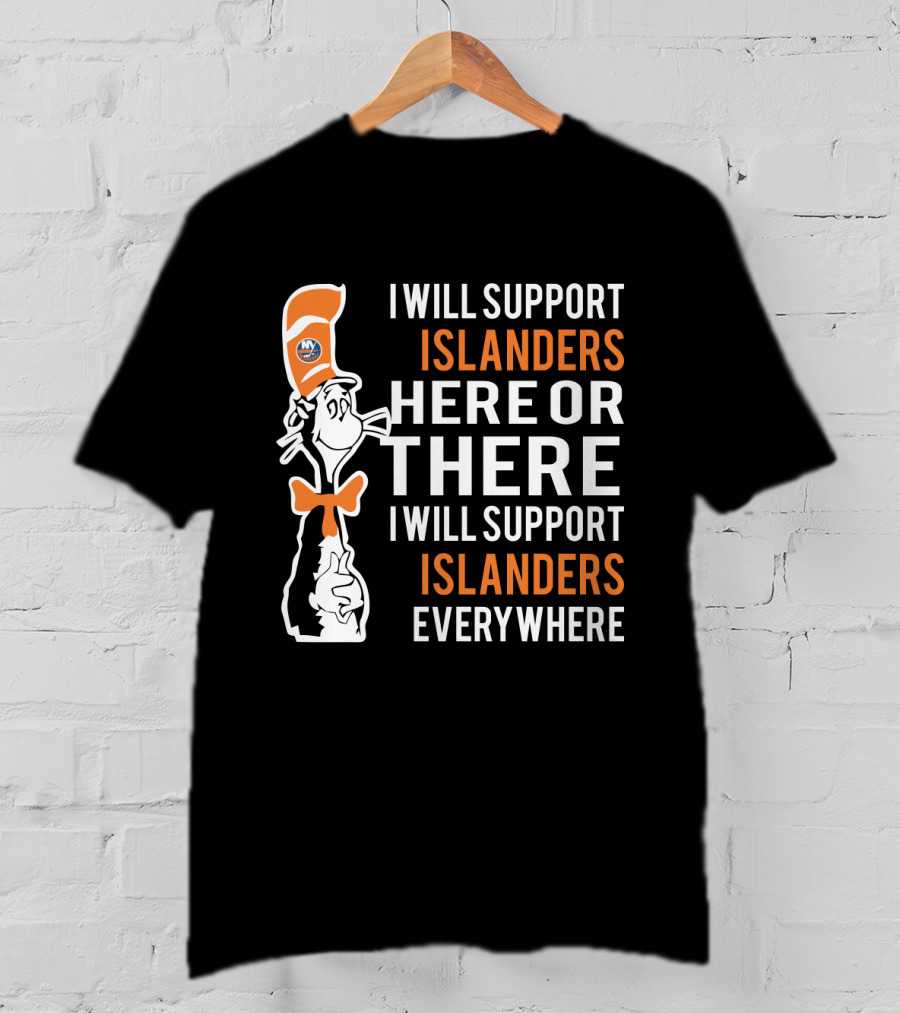 I Will Support Islanders Everywhere Dr Seuss Cat Hat New York Islanders Fans T-Shirt