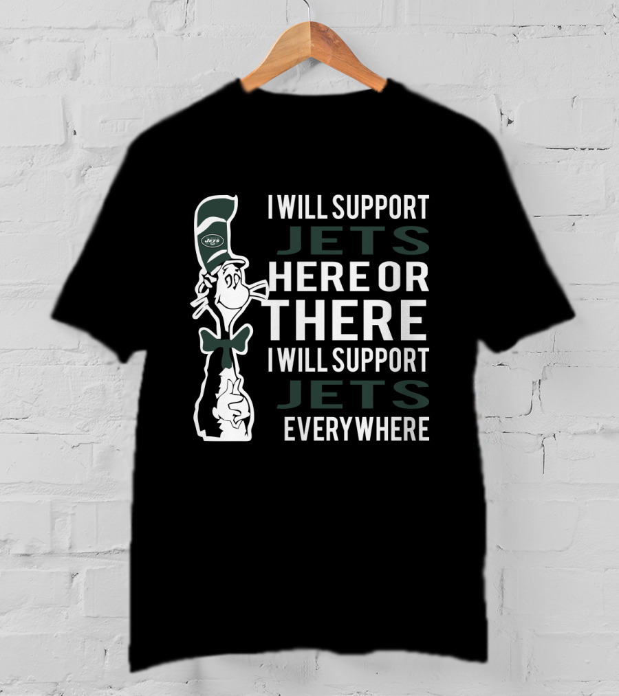 I Will Support New York Jets Here Or There I Will Support New York Jets Everywhere Dr Seuss Cat T-Shirt