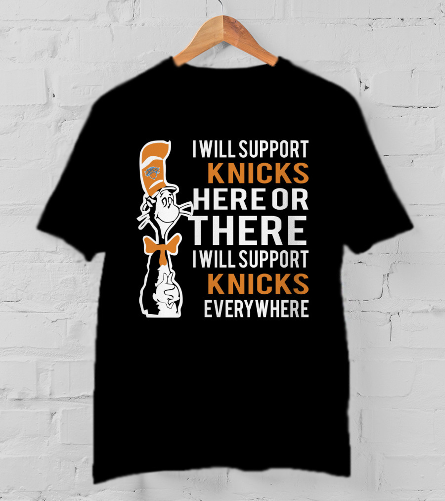 I Will Support Knicks Here Or There I Will Support Knicks Everywhere T-Shirt