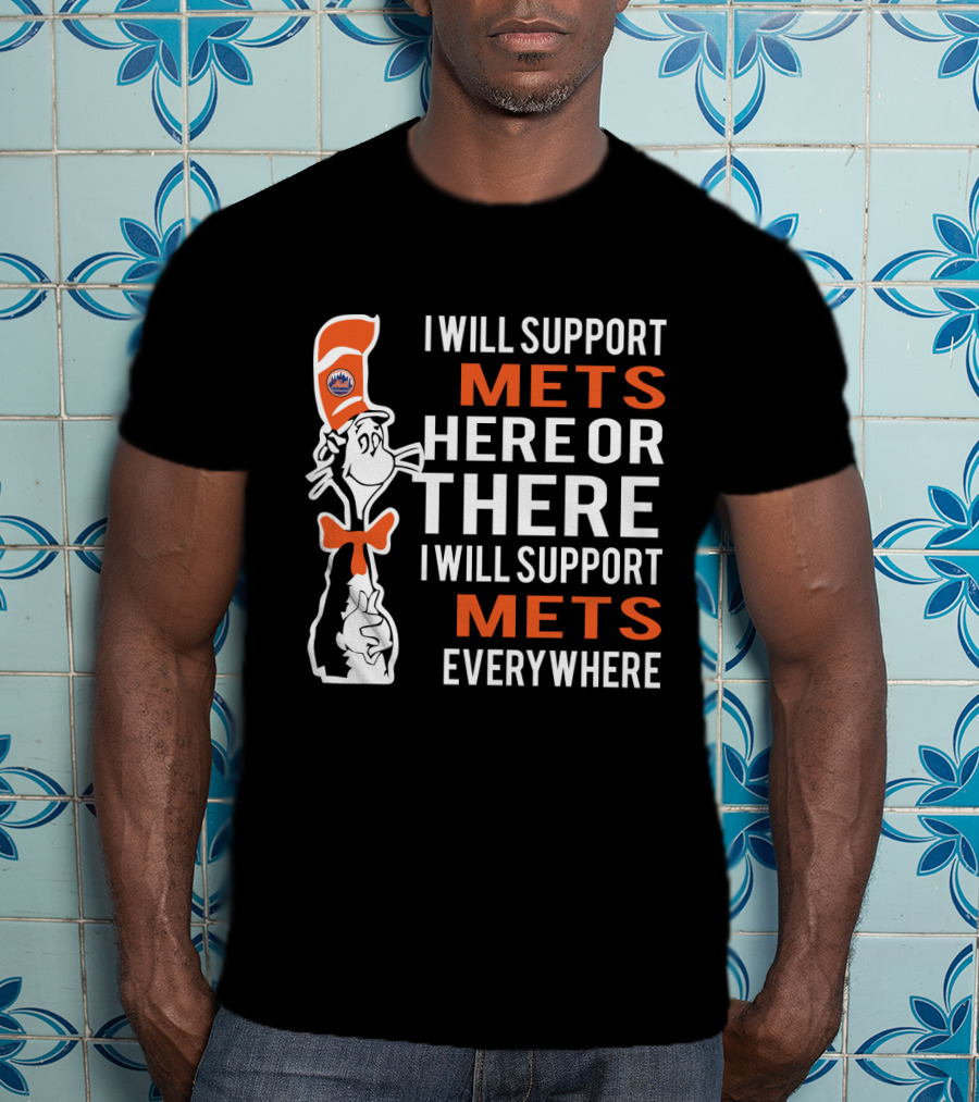 I Will Support Mets Here Or There Dr. Seuss Cat Mets Fans Everywhere T-Shirt
