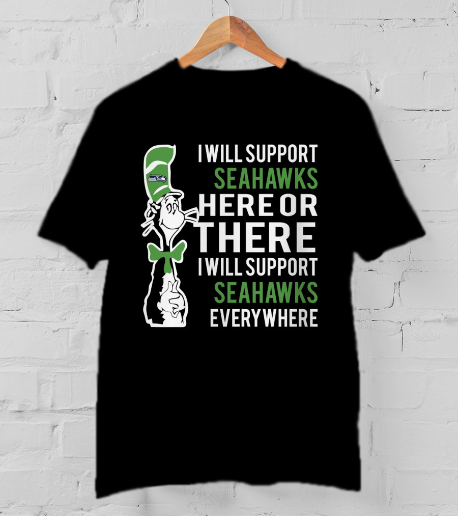I Will Support Seahawks Here Or There I Will Support Seahawks Everywhere Dr Seuss Cat Seattle Fans T-Shirt