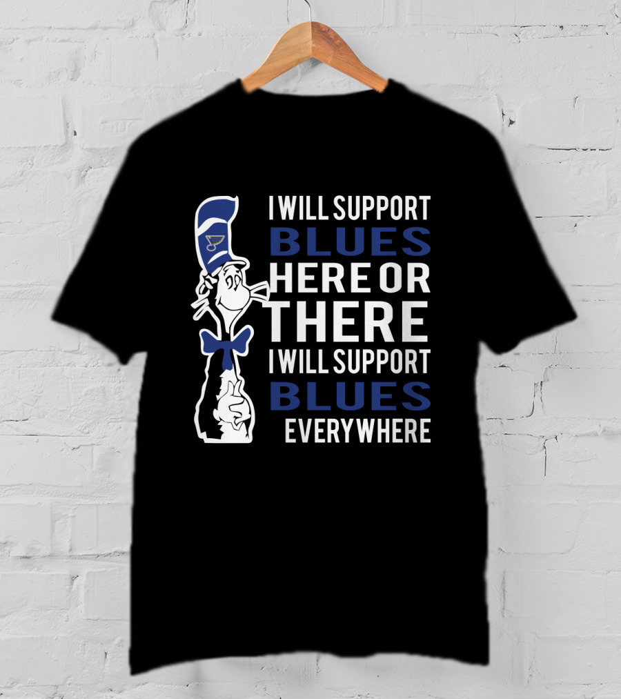 I Will Support Blues Here Or There Everywhere Dr Seuss Cat St. Louis Blues Fans T-Shirt