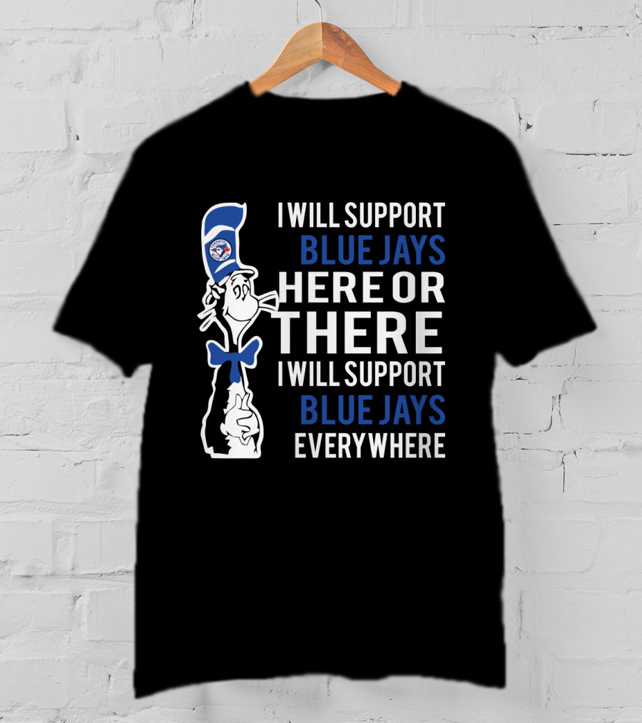 Dr Seuss Cat In The Hat Supports Toronto Blue Jays Here There And Everywhere T-Shirt
