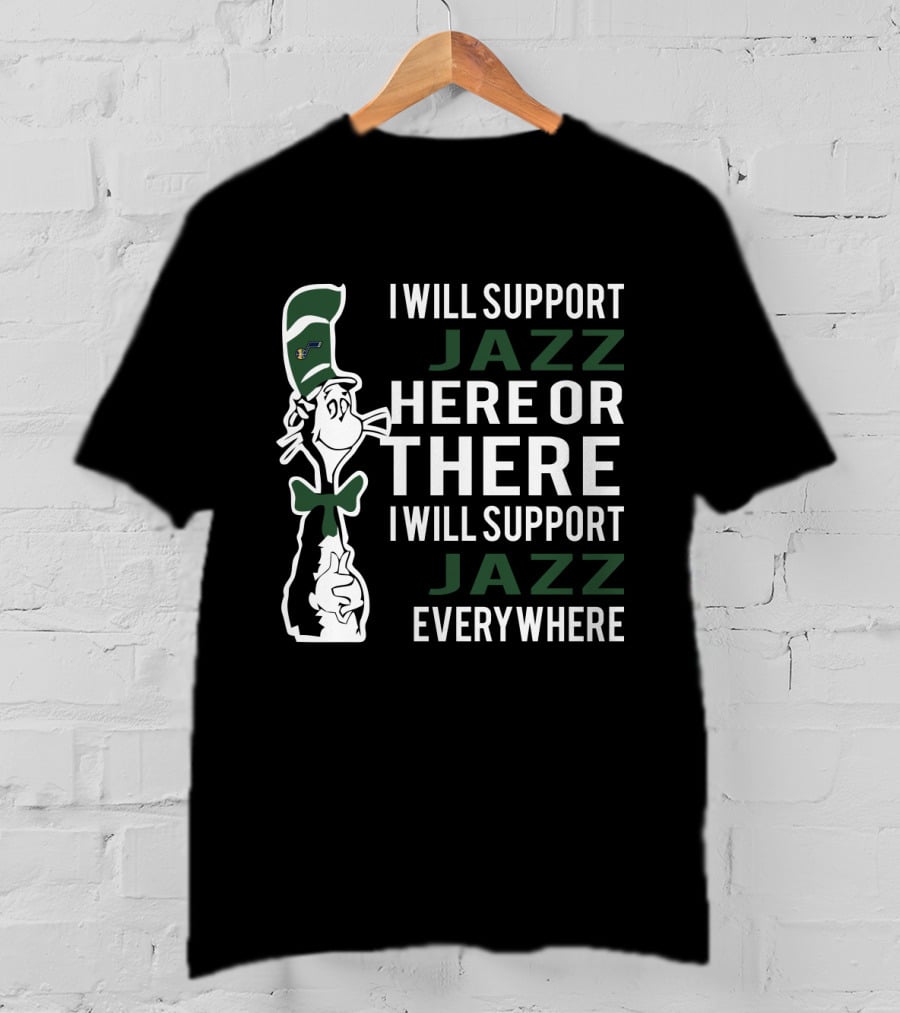 I Will Support Jazz Here Or There I Will Support Jazz Everywhere T-Shirt