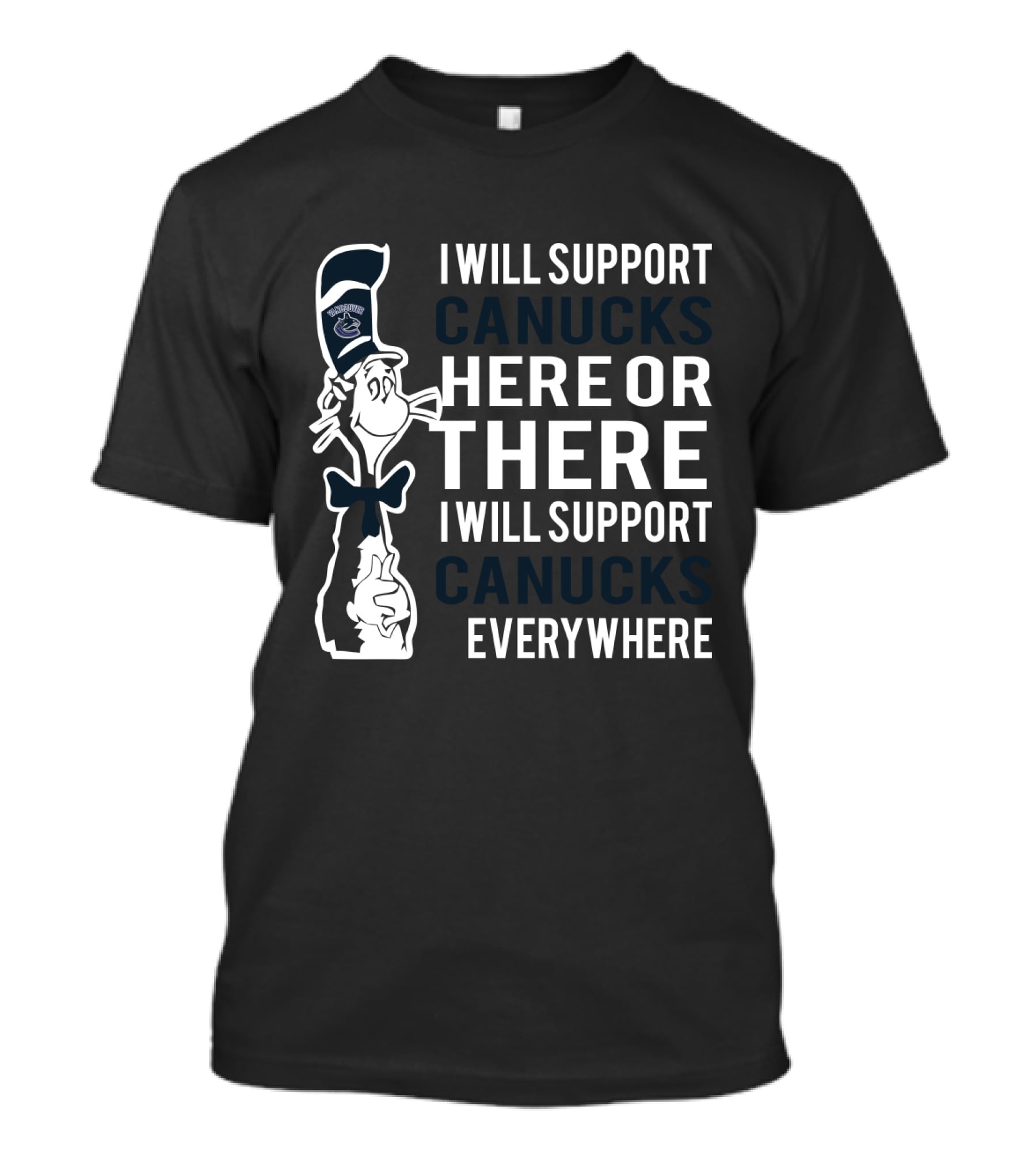 I Will Support Canucks Here Or There I Will Support Canucks Everywhere Dr Seuss Cat Vancouver Canucks Fans T-Shirt