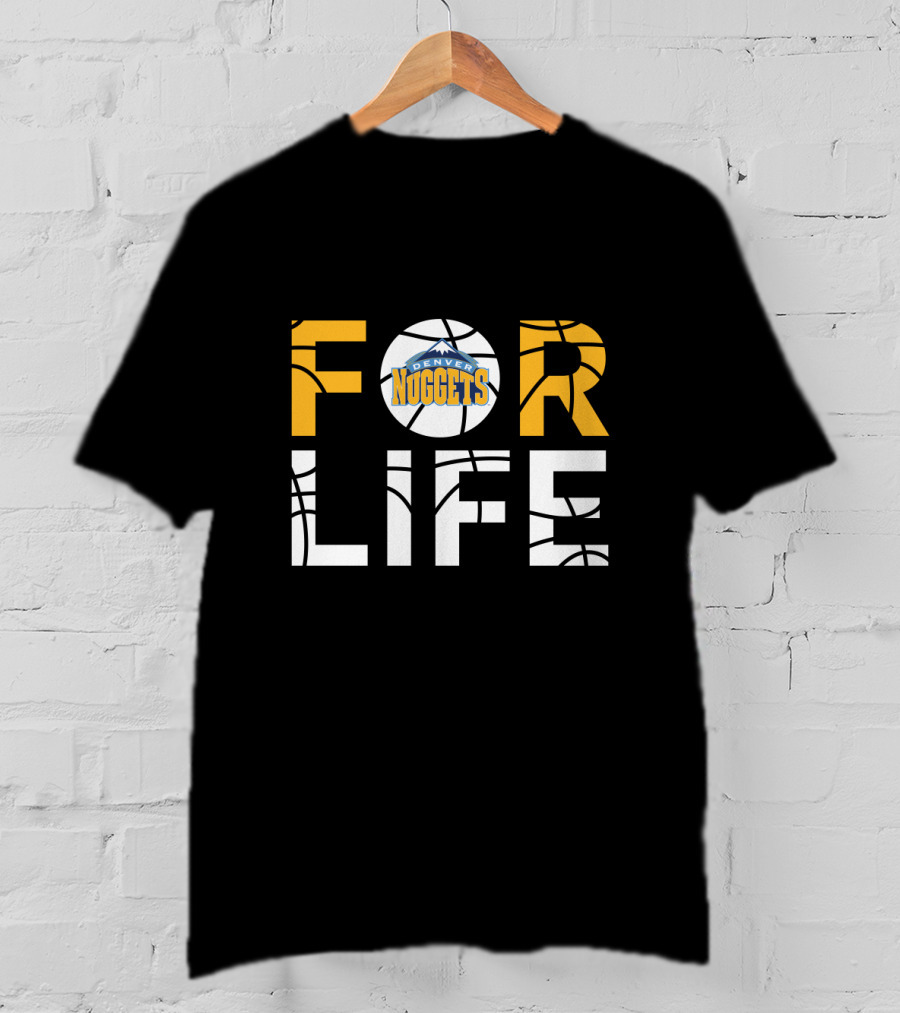 Denver Nuggets For Life Basketball Fan Loyalty T-Shirt