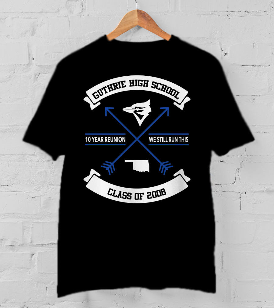 Guthrie High School Class Of 2008 10 Year Reunion We Still Run This Arrowhead Bluejay Oklahoma Outline T-Shirt