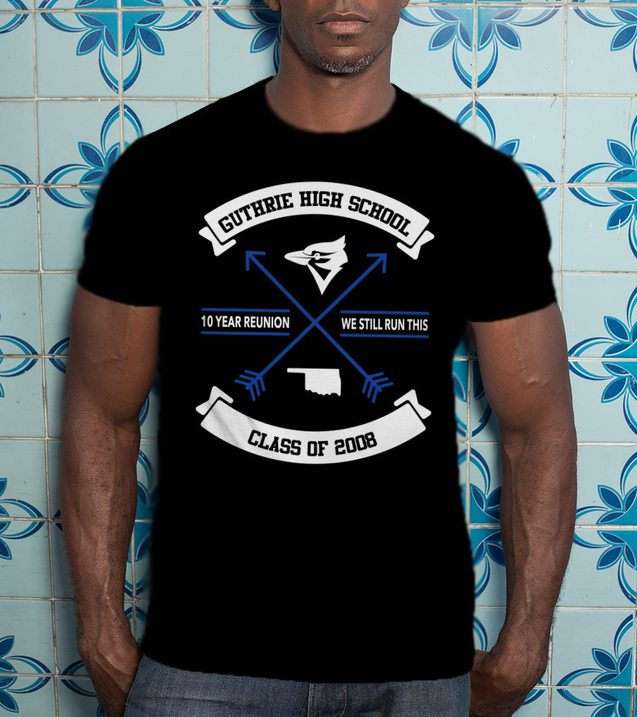 Guthrie High School Class Of 2008 10 Year Reunion We Still Run This Arrowhead Bluejay Oklahoma Outline T-Shirt
