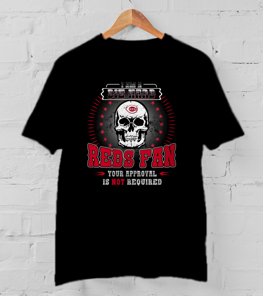 Die Hard Cincinnati Reds Fan Skull Design With Your Approval Is Not Required T-Shirt