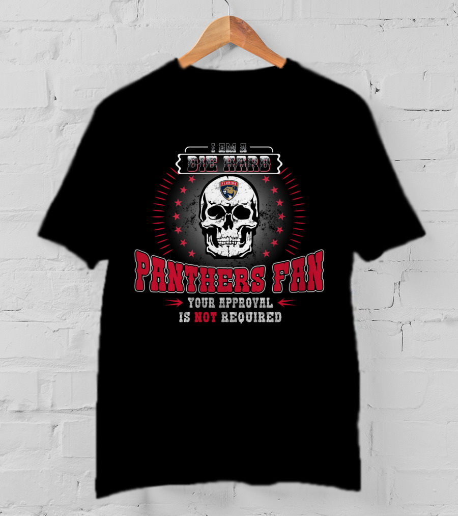I Am A Die Hard Panthers Fan Your Approval Is Not Required Florida T-Shirt