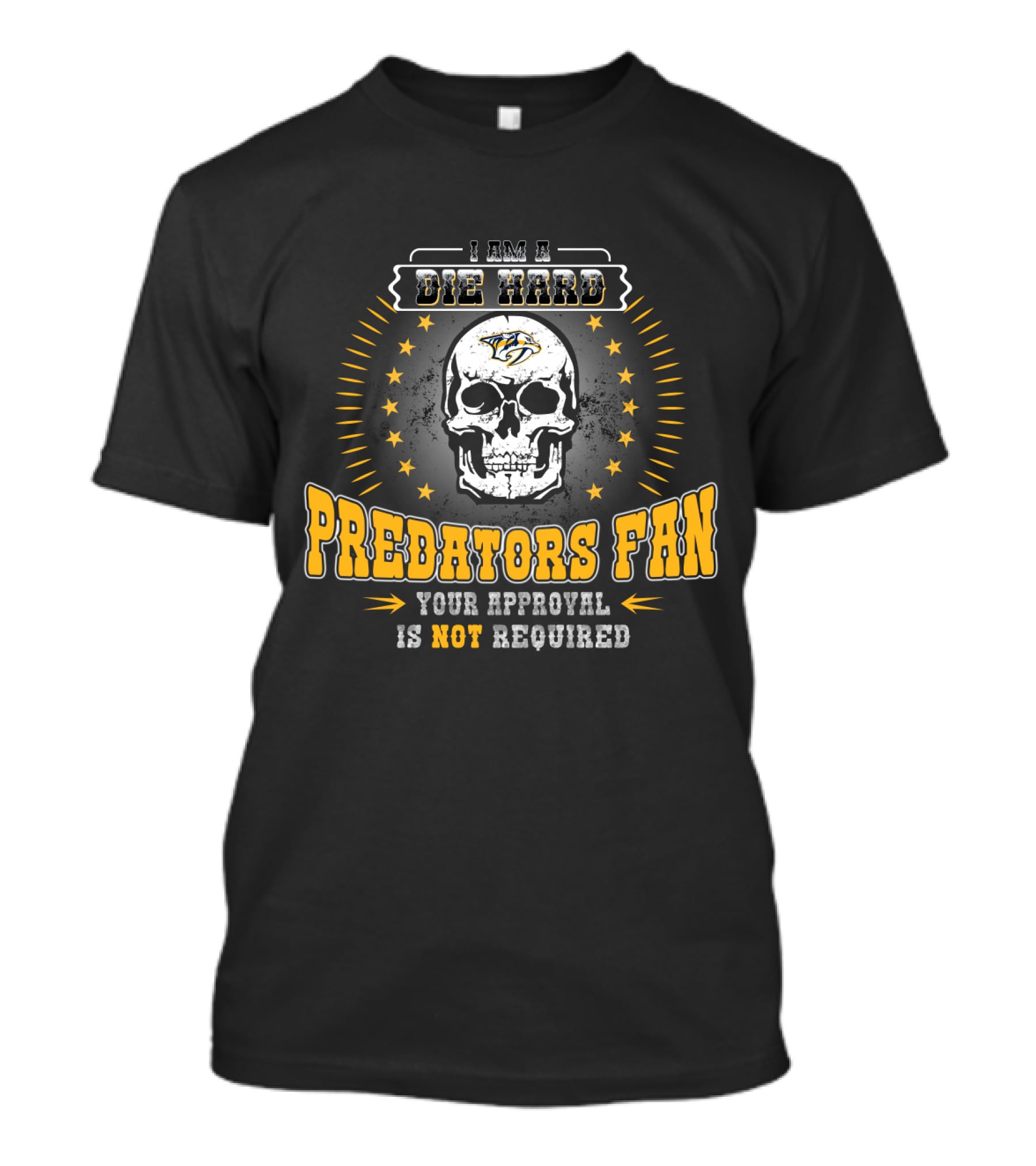 I Am A Die Hard Predators Fan Your Approval Is Not Required T-Shirt