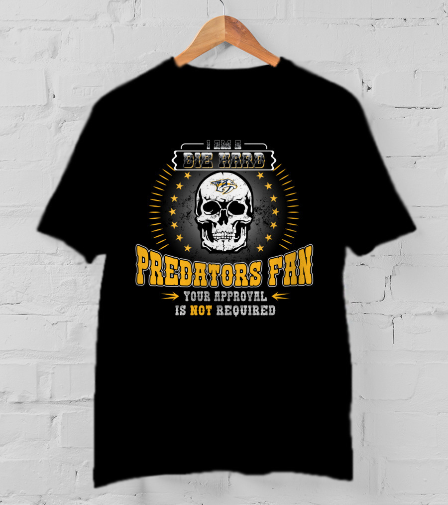I Am A Die Hard Predators Fan Your Approval Is Not Required T-Shirt