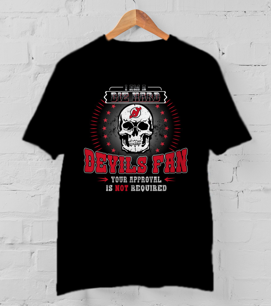 I Am A Die Hard Devils Fan Your Approval Is Not Required T-Shirt