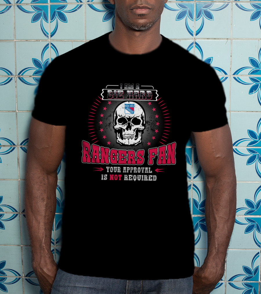 I Am A Die Hard Rangers Fan Your Approval Is Not Required T-Shirt