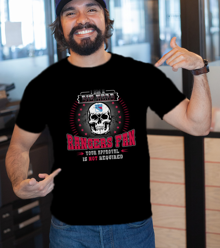 I Am A Die Hard Rangers Fan Your Approval Is Not Required T-Shirt